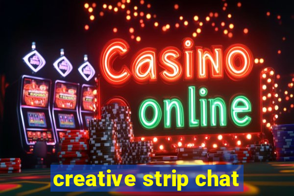 creative strip chat